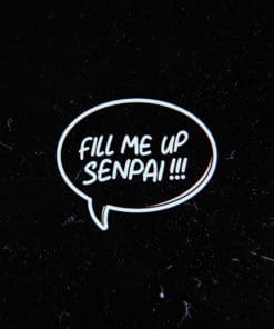 Fill Me Up Senpai Diecuts