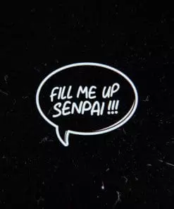 Fill Me Up Senpai Diecuts